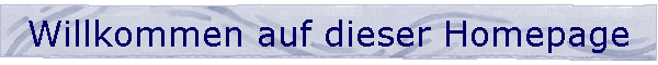 Willkommen auf dieser Homepage